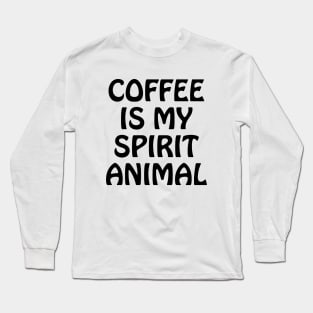 Coffee is my spirit animal Long Sleeve T-Shirt